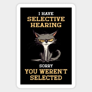 I Have Selective Hearing Sorry You Weren't Selected For Sarcastic People Magnet